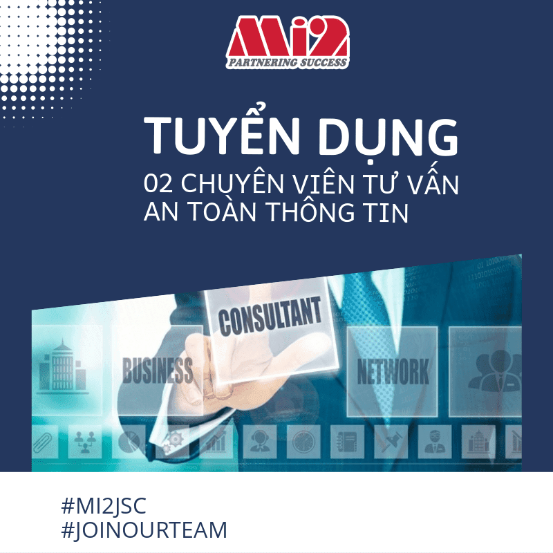 Mi2 Hà Nội tuyển dụng 02 chuyên viên tư vấn ATTT