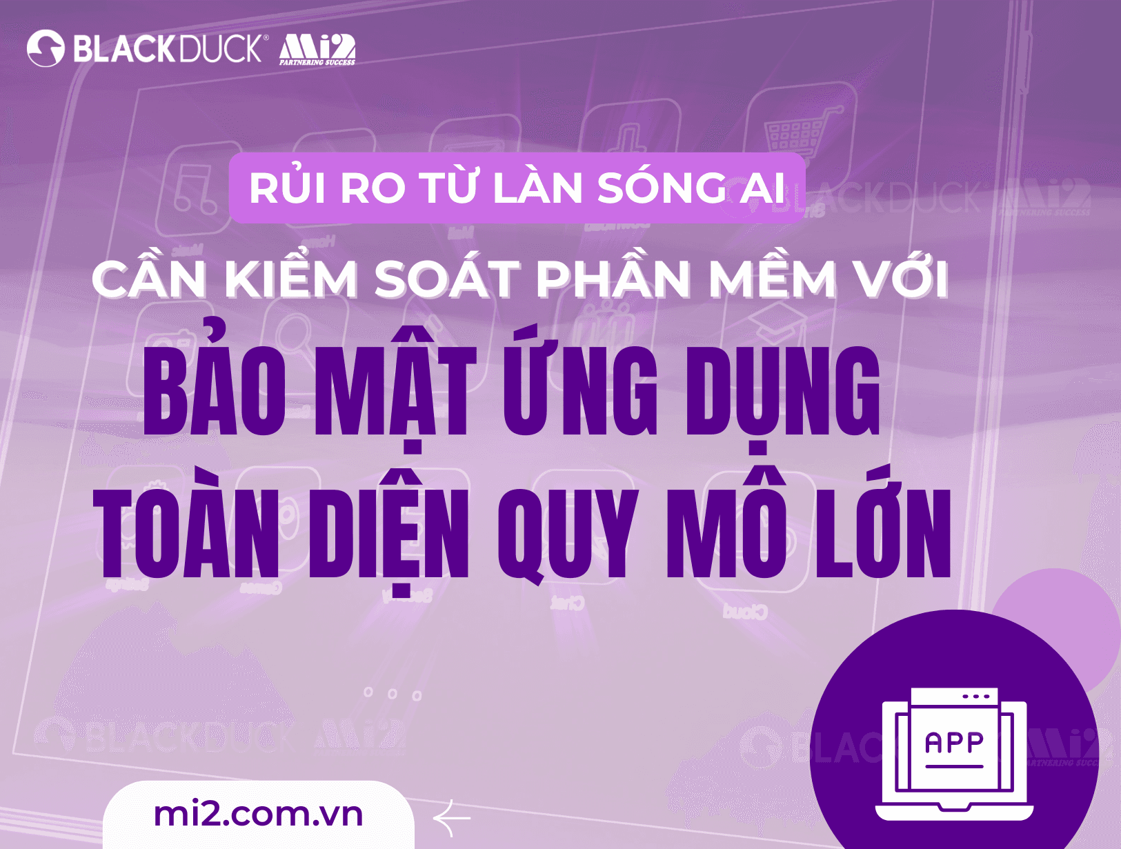 Rủi ro từ làn sóng AI – cần kiểm soát phần mềm với bảo mật ứng dụng toàn diện quy mô lớn